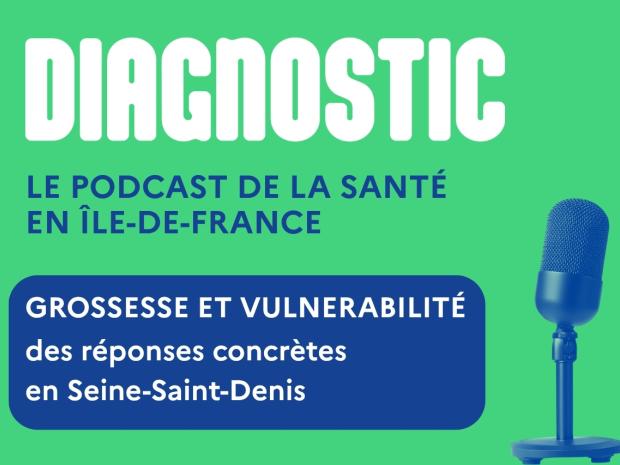Diagnostic : le podcast de la santé en Île-de-France. Titre : Grossesse et vulnérabilité des réponses concrètes en Seine-Saint-Denis